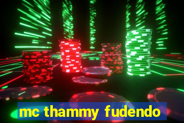 mc thammy fudendo